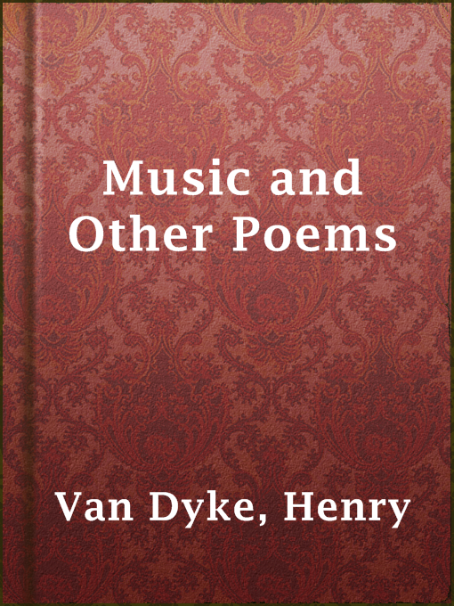 Title details for Music and Other Poems by Henry Van Dyke - Available